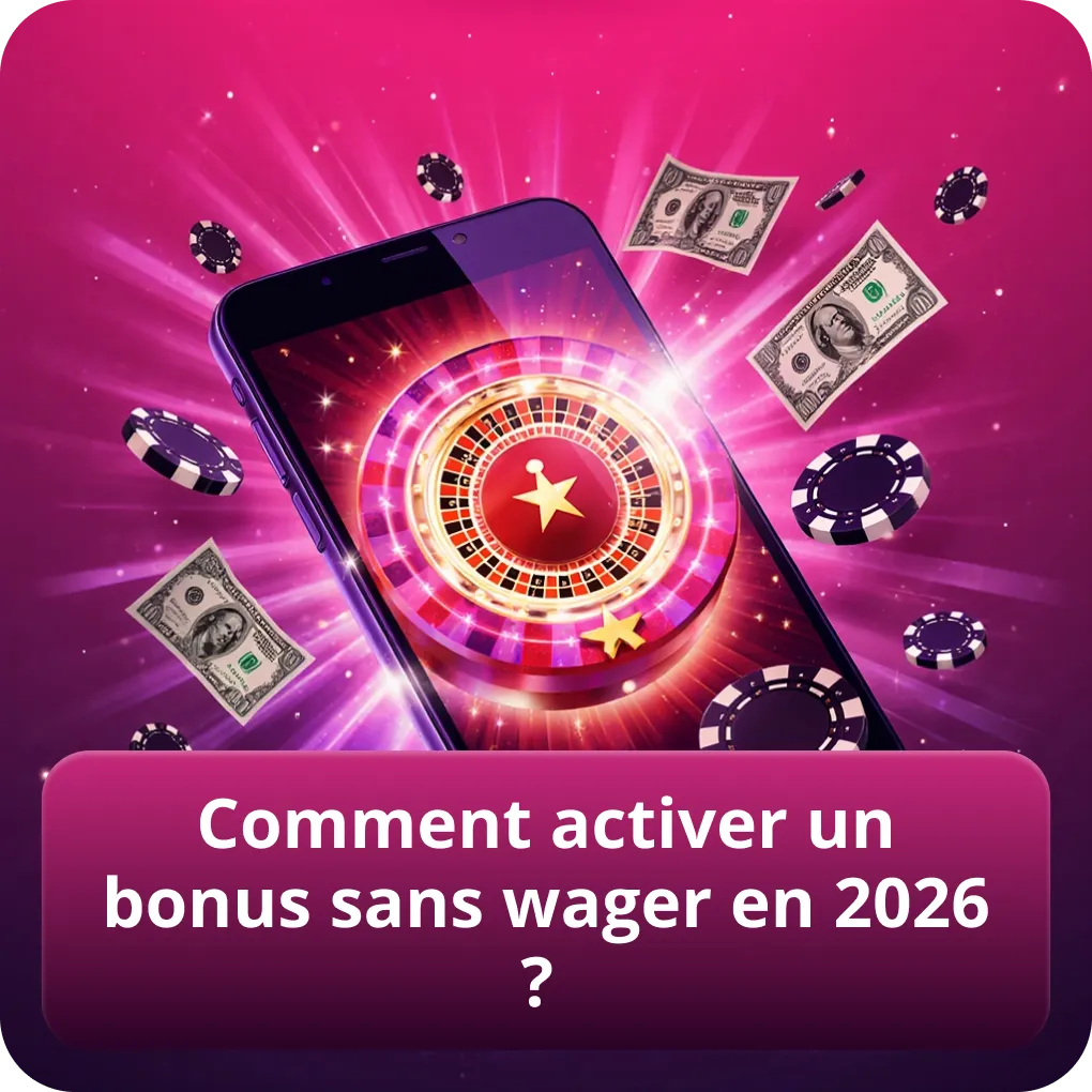 Comment activer un bonus sans wager en 2026 ?