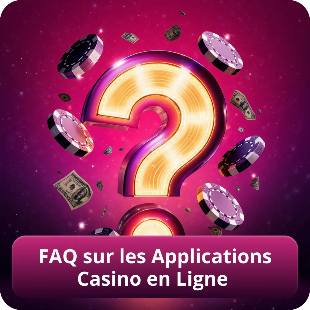 FAQ sur les Applications Casino en Ligne