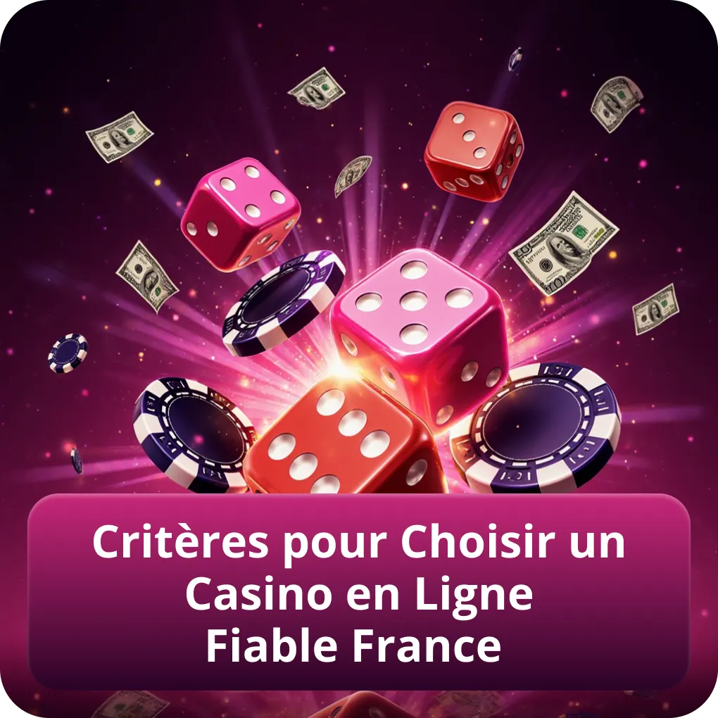 Critères pour Choisir un Casino en Ligne Fiable France