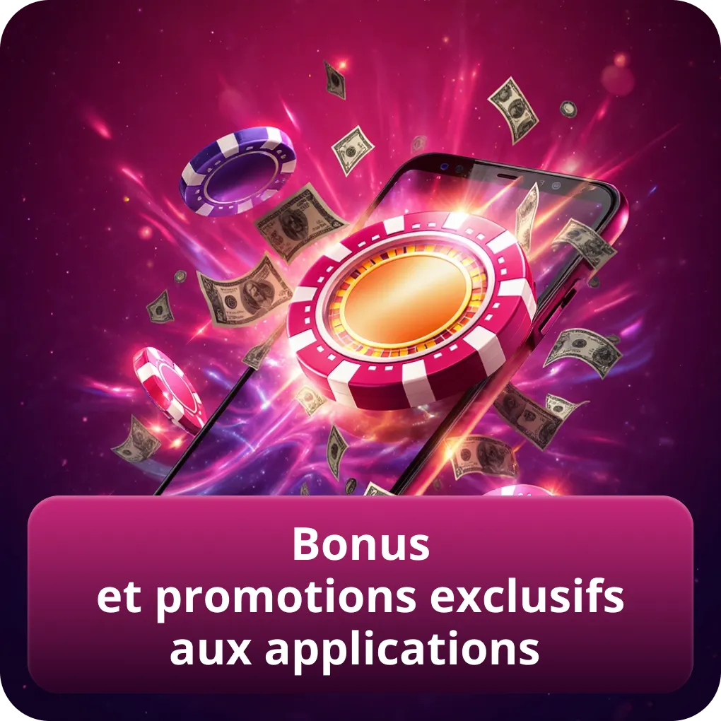 Bonus et promotions exclusifs aux applications