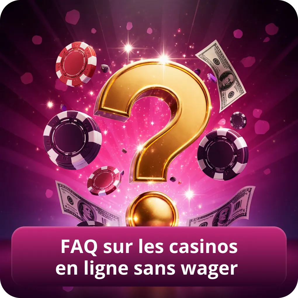 FAQ sur les casinos en ligne sans wager